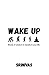 Wake Up: Words of wisdom to transform your life