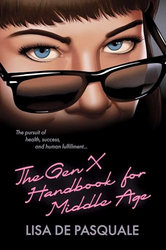 The Gen X Handbook for Middle Age: The Pursuit of Health, Success, and Human Fulfillment (Paperback)