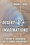 Desert Imaginations: A History of Saharanism and Its Radical Consequences