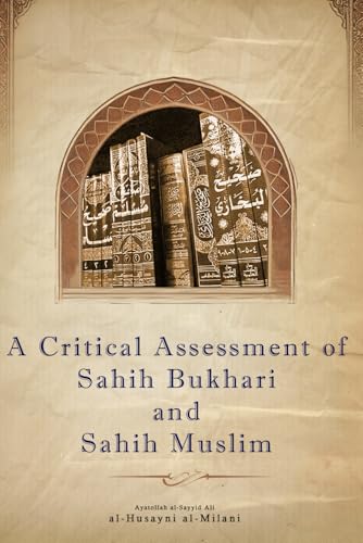 A Critical Assessment of Sahih al-Bukhari and Sahih Muslim (Paperback)