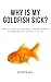 Why is my goldfish sick? by Kathryn Hall