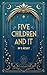 Five Children and It: An Il...