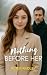Nothing before her: A love ...