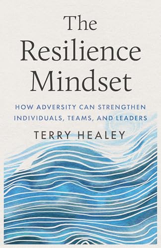 The Resilience Mindset: How Adversity Can Strengthen Individuals, Teams, and Leaders (Hardcover)