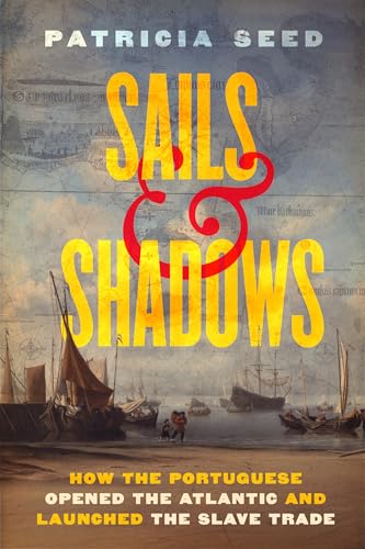 Sails and Shadows: How the Portuguese Opened the Atlantic and Launched the Slave Trade (Hardcover)