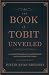The Book of Tobit Unveiled by Justin Ryan Gregory