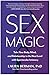 Sex Magic: Take Your Body, Mind, and Relationship to the Next Level with Spectacular Intimacy