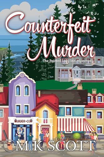 Counterfeit Murder: A Culinary Cozy Mystery (The Painted Lady Inn Mysteries Book 14)