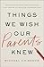 Things We Wish Our Parents Knew: Anonymous Letters from Teenagers That Inspire Courageous Conversations