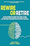 Rewire Or Retire: AI for Leaders: The Choice That Every Leader Must Make About AI Ethics, the Future of Work and Their Own Leadership Style to Retain Their Edge (Leadership Impact Series)