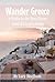 Wander Greece: A Guide to t...