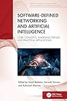 Software-Defined Networking and Artificial Intelligence: Core Concepts, Emerging Trends, and Practical Applications (Advances in Intelligent ... Systems Engineering, and Project Management)