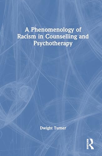 A Phenomenology of Racism in Counselling and Psychotherapy (Hardcover)