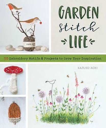 Garden Stitch Life: 50 Embroidery Motifs and Projects to Grow Your Inspiration (Paperback)