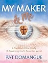 My Maker and Me by Pat Domangue