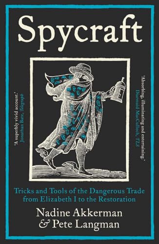 Spycraft: Tricks and Tools of the Dangerous Trade from Elizabeth I to the Restoration (Paperback)