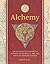 Alchemy: An Illustrated History of Elixirs, Experiments, and the Birth of Modern Science