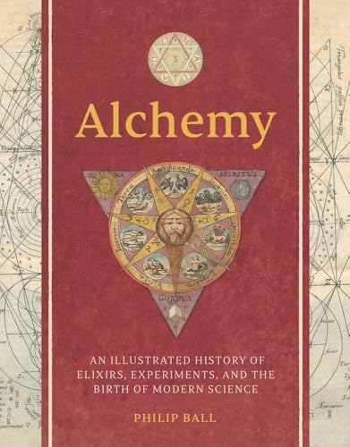 Alchemy: An Illustrated History of Elixirs, Experiments, and the Birth of Modern Science (Hardcover)