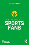 The Psychology of Sports Fans (The Psychology of Everything)