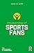 The Psychology of Sports Fans by Aaron C.T. Smith