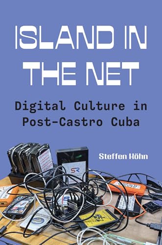 Island in the Net: Digital Culture in Post-Castro Cuba (Paperback)
