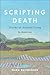 Scripting Death: Stories of...