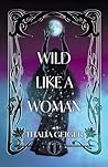 Wild Like a Woman by Thalia Geiger