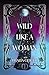 Wild Like a Woman by Thalia Geiger