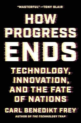 How Progress Ends: Technology, Innovation, and the Fate of Nations