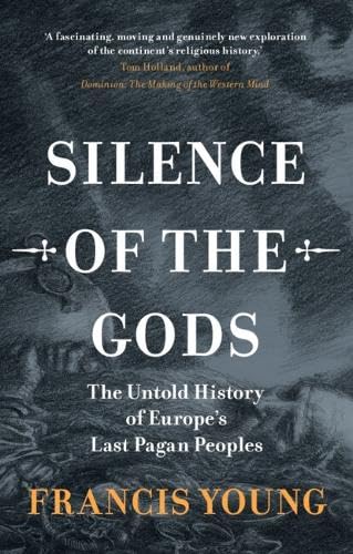 Silence of the Gods: The Untold History of Europe's Last Pagan Peoples (Hardcover)
