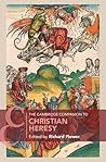 The Cambridge Companion to Christian Heresy by Richard Flower
