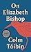 On Elizabeth Bishop (Writers on Writers)
