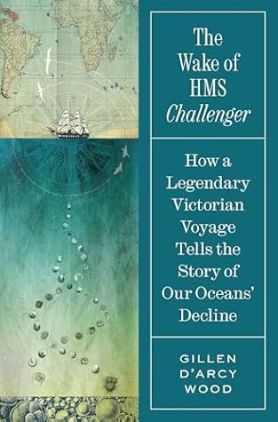 The Wake of HMS Challenger: How a Legendary Victorian Voyage Tells the Story of Our Oceans' Decline