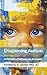 Diagnosing Autism: A Parent's Pathway to Answers