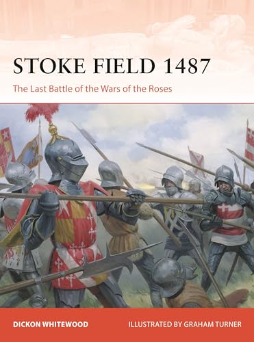 Stoke Field 1487: The Last Battle of the Wars of the Roses (Osprey Campaign #420)