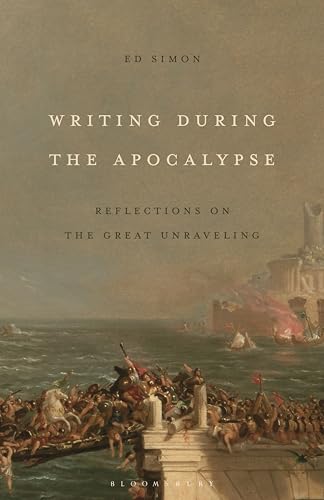Writing During the Apocalypse: Reflections on the Great Unraveling (Hardcover)