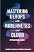 Mastering Devops With Kubernetes And Cloud: A Practical Guide