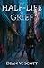 The Half-Life of Grief by Dean Scott