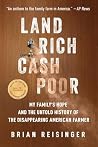 Land Rich, Cash Poor: My Family's Hope and the Untold History of the Disappearing American Farmer