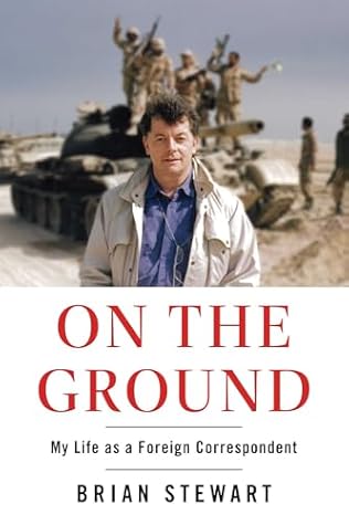 On the Ground: My Life as a Foreign Correspondent