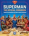 Superman: The Official Cookbook—Recipes from Smallville to the Hall of Justice and Beyond