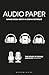 Audio Paper: Using Sound to Create New Approaches to Research (The Study of Sound)
