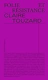 Folie et résistance by Claire Touzard