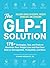 The GLP-1 Solution: 175+ Strategies, Tips, and Tools to Maximize Your Weight Loss and Feel Your Best on Semaglutide, Tirzepatide, and More