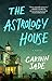 The Astrology House by Carinn Jade