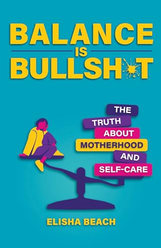 Balance Is Bullsh*t: The Truth About Motherhood and Self-Care (Paperback)