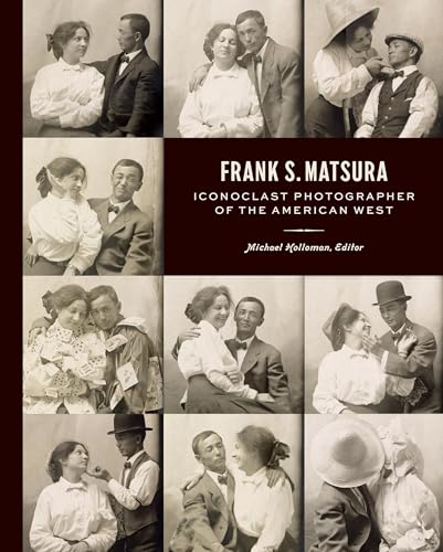 Frank S. Matsura: Iconoclast Photographer of the American West (Hardcover)