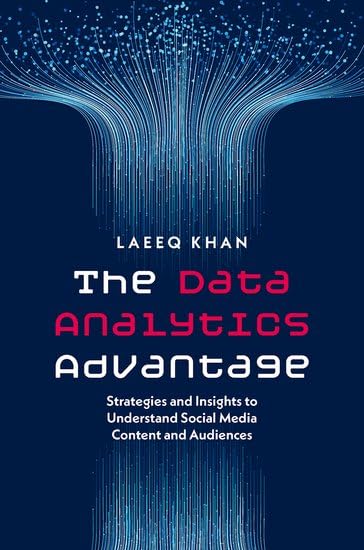 The Data Analytics Advantage: Strategies and Insights to Understand Social Media Content and Audiences (Hardcover)