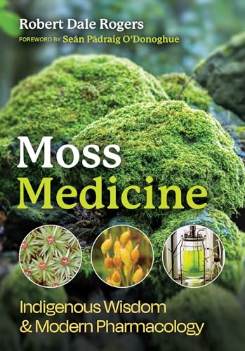 Moss Medicine: Indigenous Wisdom and Modern Pharmacology (Paperback)