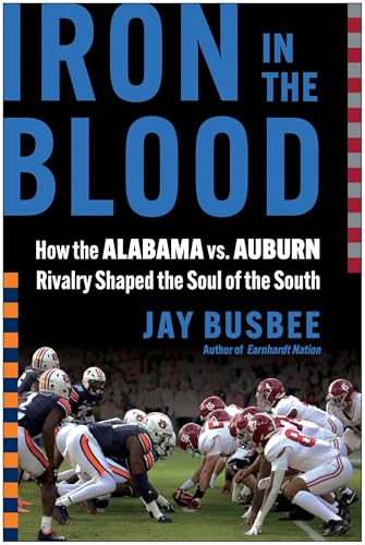 Iron in the Blood: How the Alabama vs. Auburn Rivalry Shaped the Soul of the South (Hardcover)